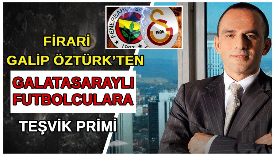 Firari Galip Öztürk'e Galatasaraylı Futbolcuların IBAN'larını Kim Verdi?