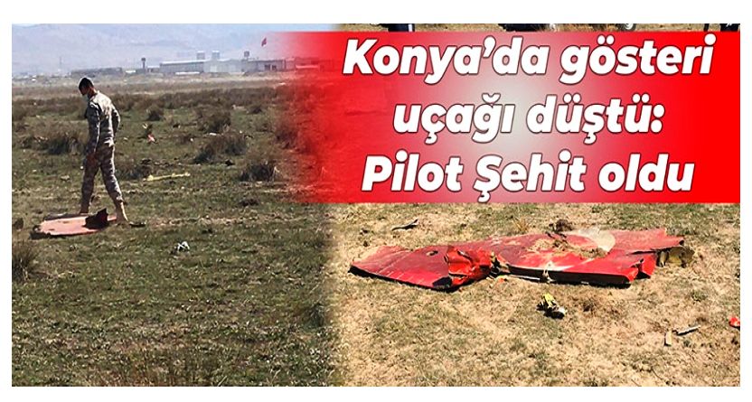 Konya'da askeri eğitim uçağı düştü: 1 pilot yüzbaşı şehit oldu.