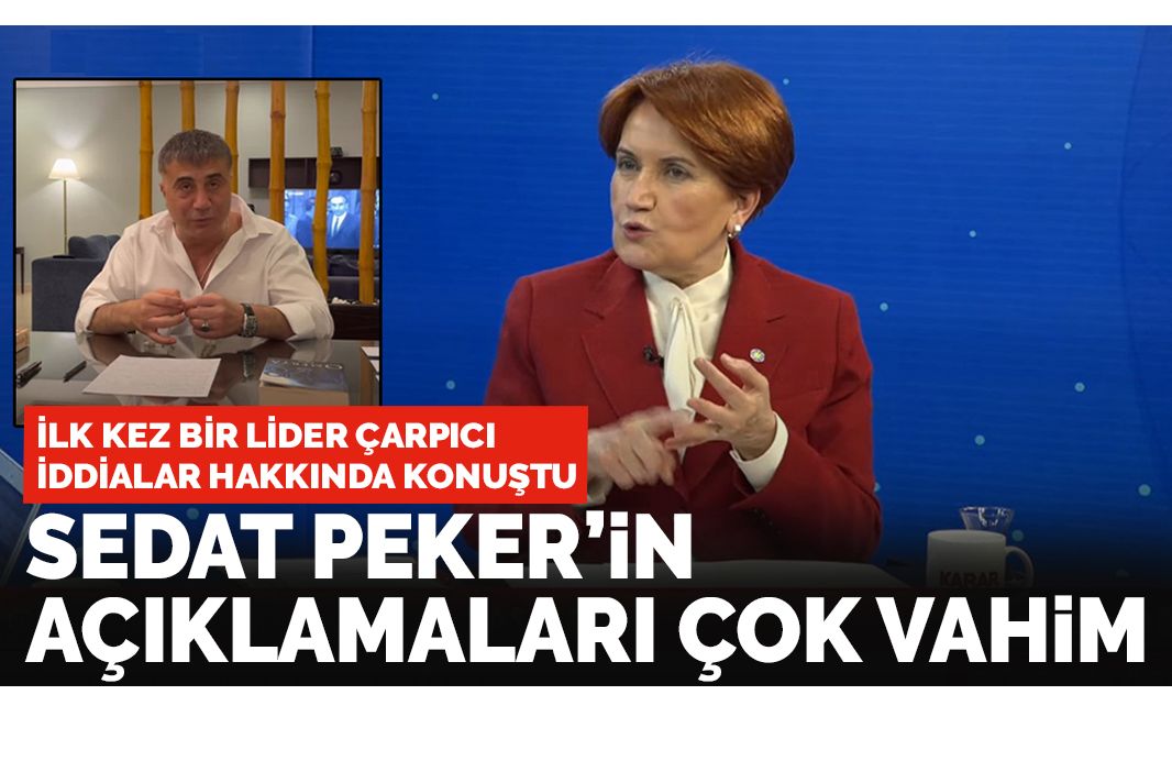 Meral Akşener Sedat Peker'in iddiaları için konuştu! 'Çok vahim, tam bir rezalet!