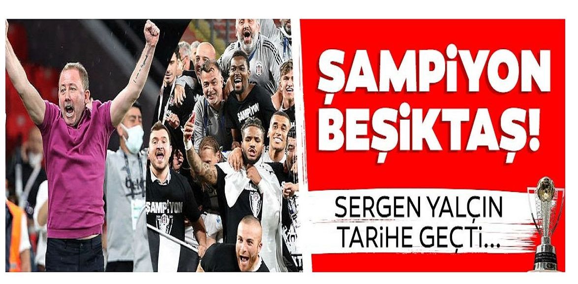Süper Lig'in şampiyonu Beşiktaş! Sergen Yalçın muhteşem maç sonunda tarihe geçti...