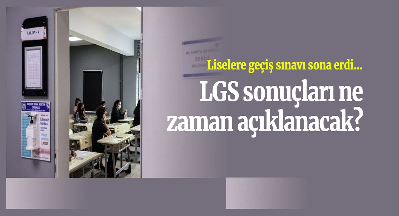 Liselere geçiş sınavı LGS sona erdi... Peki, LGS sonuçları ne zaman açıklanacak?