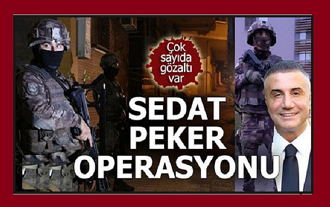 4 ilde dev 'Sedat Peker' operasyonu: 25 gözaltı!