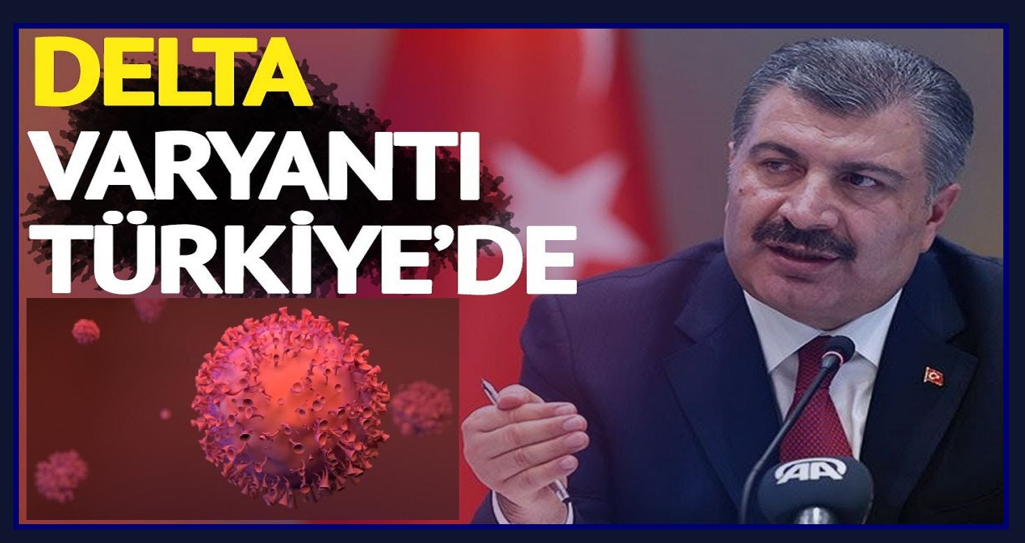 Delta Plus varyantı Türkiye'de! Sağlık Bakanı Koca: "3 ilde 3 vaka görüldü, biri İstanbul!