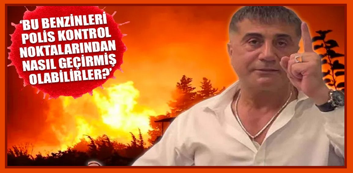 Sedat Peker yangın yorumları ile döndü! ‘Yangınları HDP’liler çıkarıyor demek…’