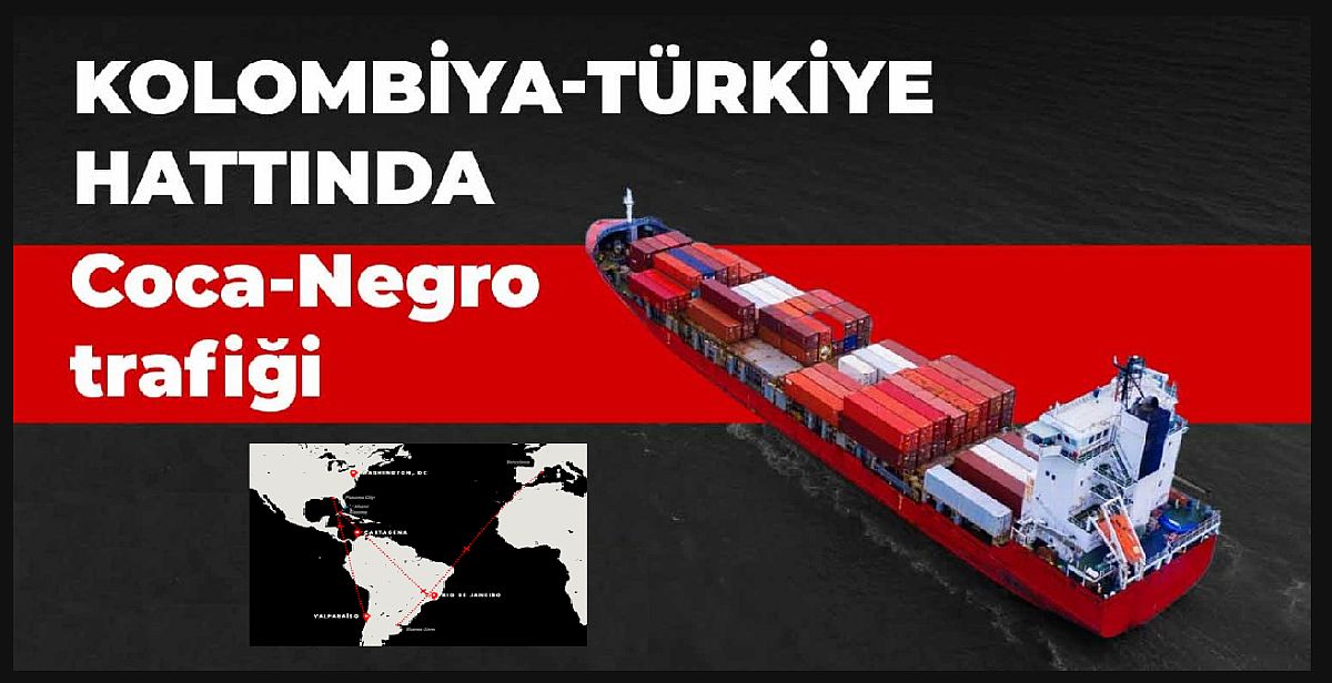 Kolombiya-Türkiye hattında siyah kokain 'Coca-Negro' trafiği...!