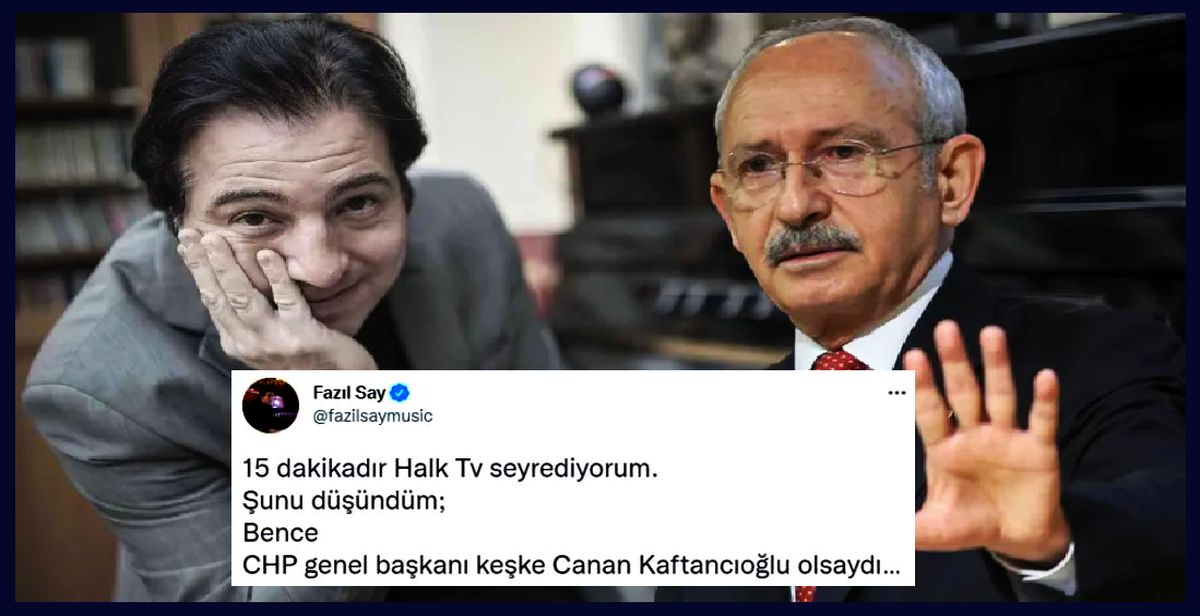 Fazıl Say'dan CHP Lideri Kılıçdaroğlu'nu kızdıracak paylaşım! "CHP Genel Başkanı keşke Canan Kaftancıoğlu olsaydı.."