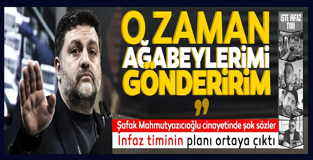 Avukat Şafak Mahmutyazıcıoğlu cinayetinde şok sözler: "O zaman ağabeylerimi gönderirim..."