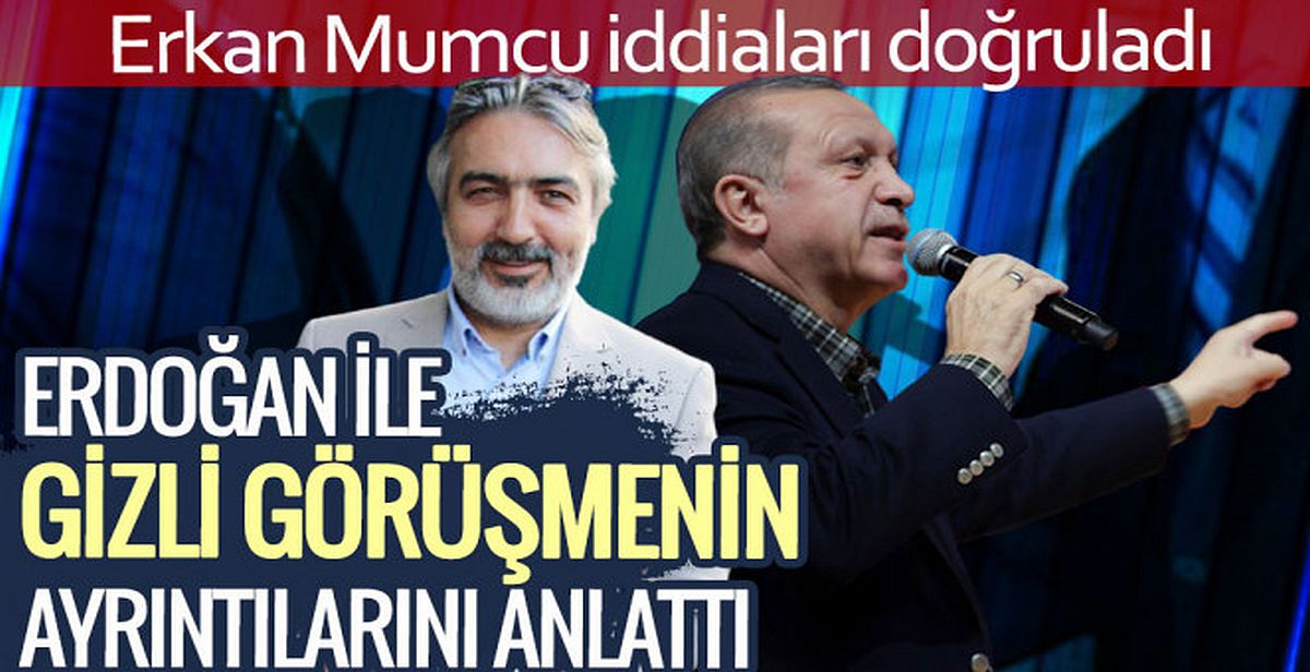 Erkan Mumcu, Erdoğan'la görüşmesini doğruladı: 