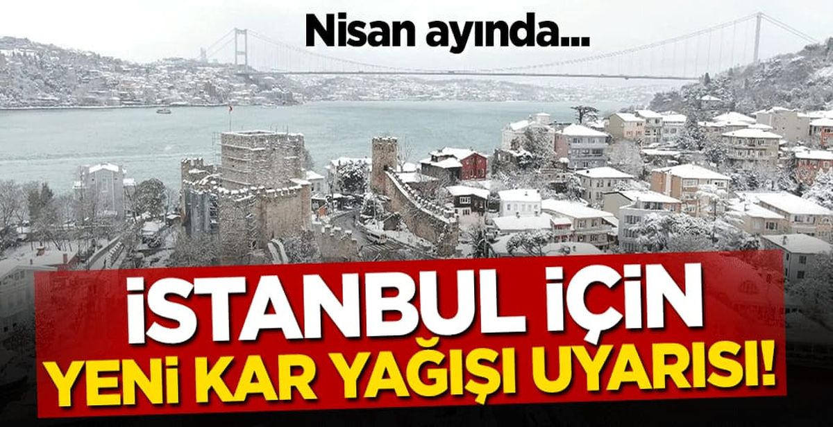 Meteoroloji'den İstanbul ve 6 ile uyarı... Nisan ayında kar göründü!
